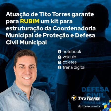 Atuação de Tito Torres Garante para Rubim Um Kit para Estruturação da Coordenadoria Municipal de Proteção e Defesa Civil Municipal